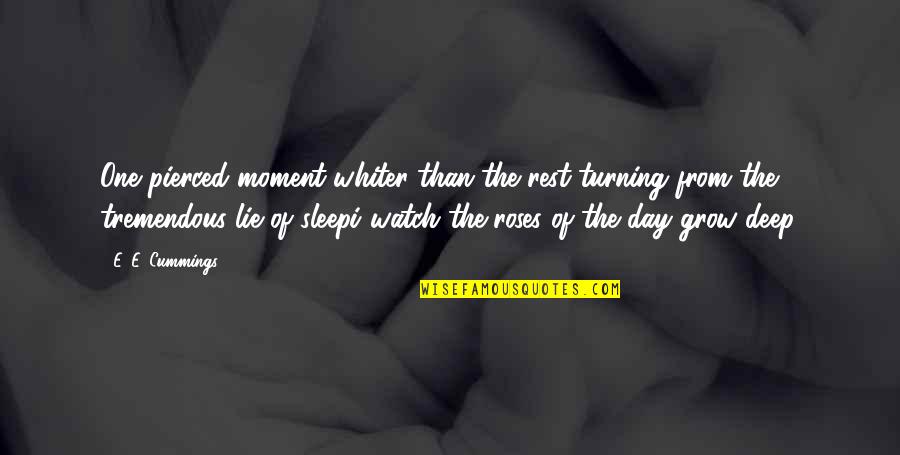 Sleep All Day Quotes By E. E. Cummings: One pierced moment whiter than the rest-turning from