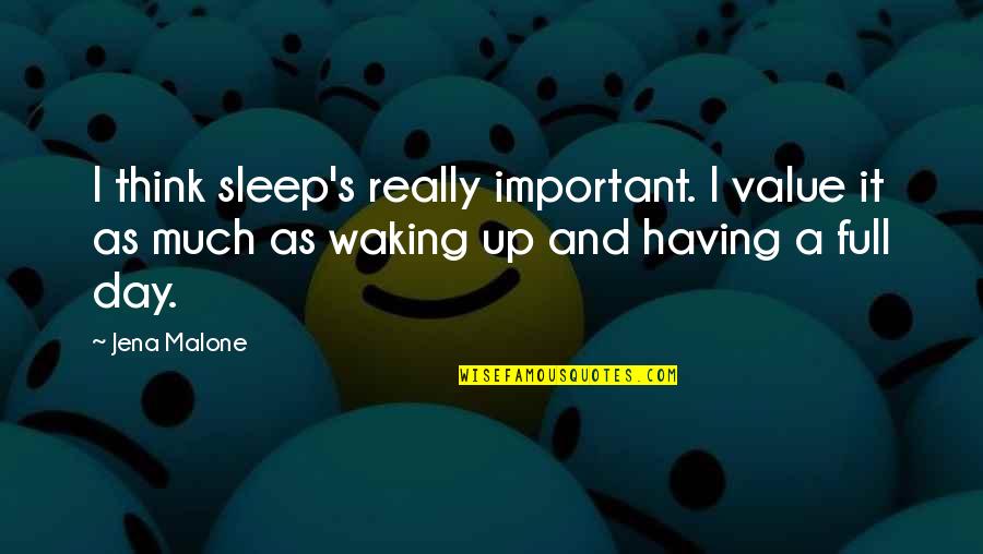Sleep All Day Quotes By Jena Malone: I think sleep's really important. I value it