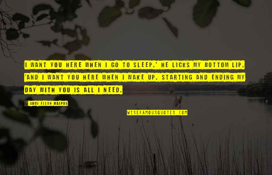 Sleep All Day Quotes By Jodi Ellen Malpas: I want you here when I go to Sleep All Day Quotes By Jodi Ellen Malpas: I want you here when I go to