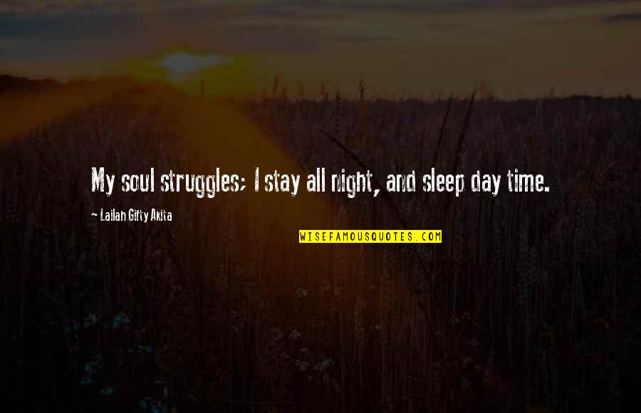 Sleep All Day Quotes By Lailah Gifty Akita: My soul struggles; I stay all night, and