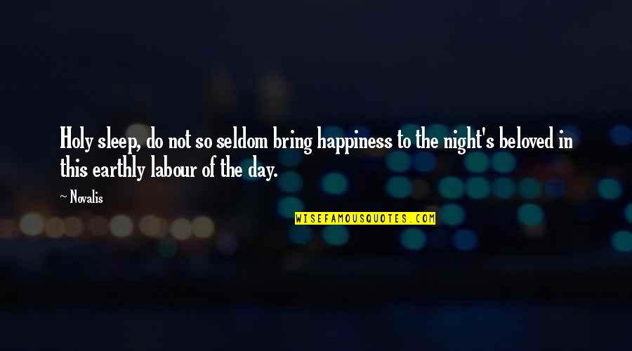 Sleep All Day Quotes By Novalis: Holy sleep, do not so seldom bring happiness