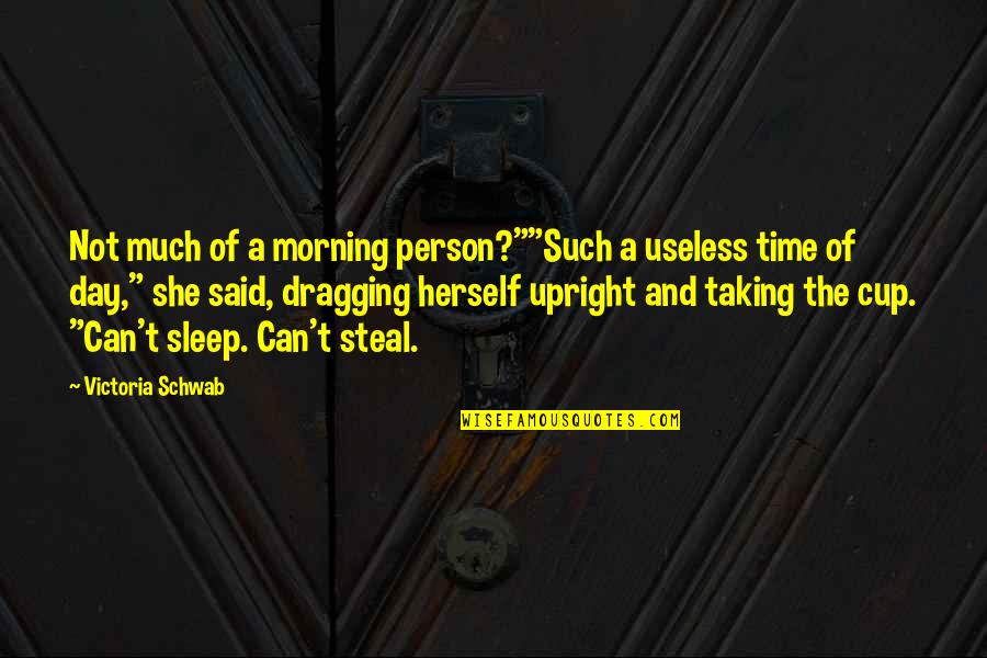 Sleep All Day Quotes By Victoria Schwab: Not much of a morning person?""Such a useless