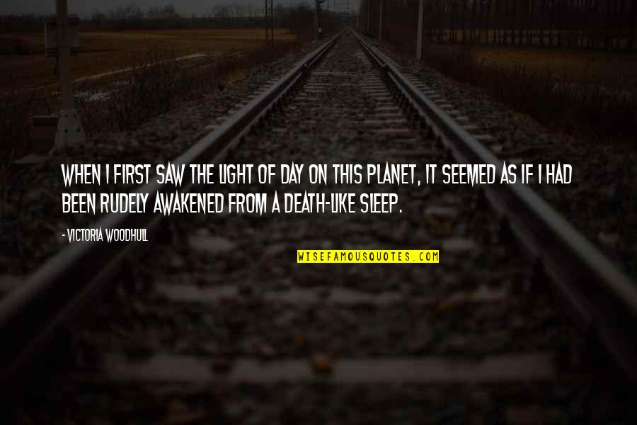 Sleep All Day Quotes By Victoria Woodhull: When I first saw the light of day Sleep All Day Quotes By Victoria Woodhull: When I first saw the light of day