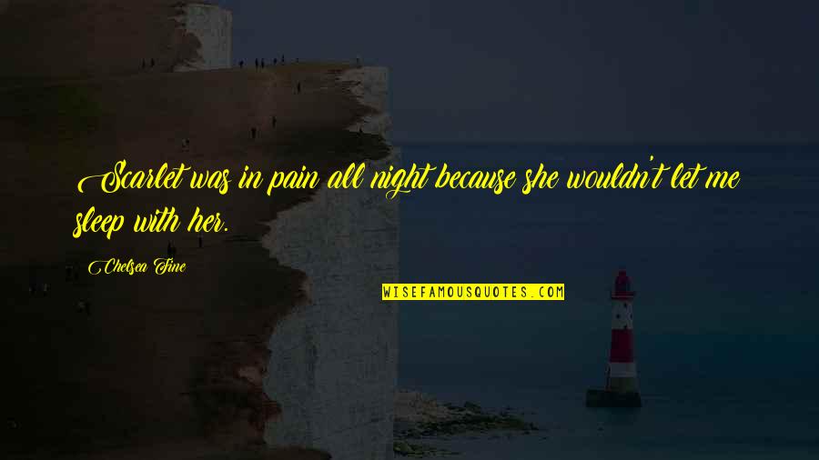 Sleep All Quotes By Chelsea Fine: Scarlet was in pain all night because she