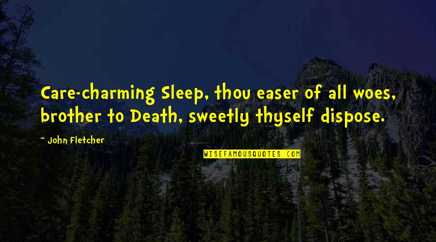Sleep All Quotes By John Fletcher: Care-charming Sleep, thou easer of all woes, brother Sleep All Quotes By John Fletcher: Care-charming Sleep, thou easer of all woes, brother