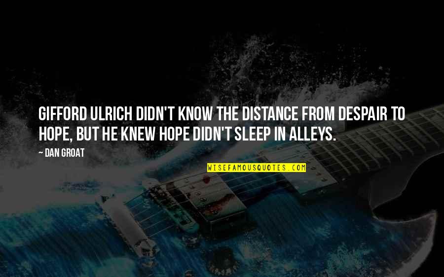 Sleep Alley Quotes By Dan Groat: Gifford Ulrich didn't know the distance from despair