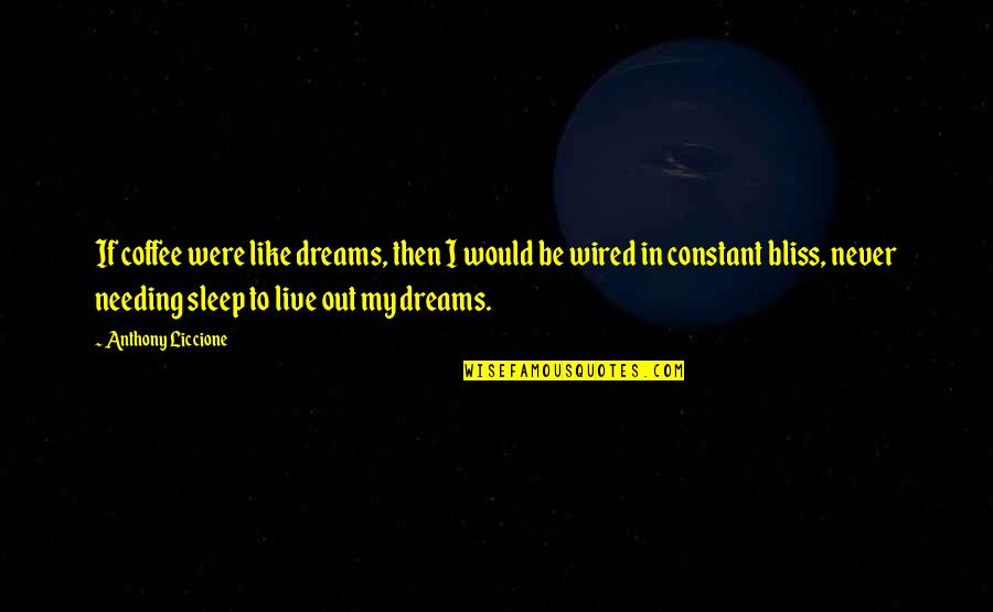 Sleep And Coffee Quotes By Anthony Liccione: If coffee were like dreams, then I would