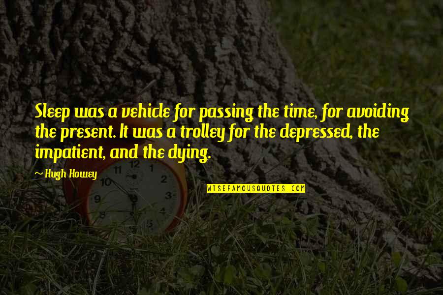 Sleep And Depression Quotes By Hugh Howey: Sleep was a vehicle for passing the time,