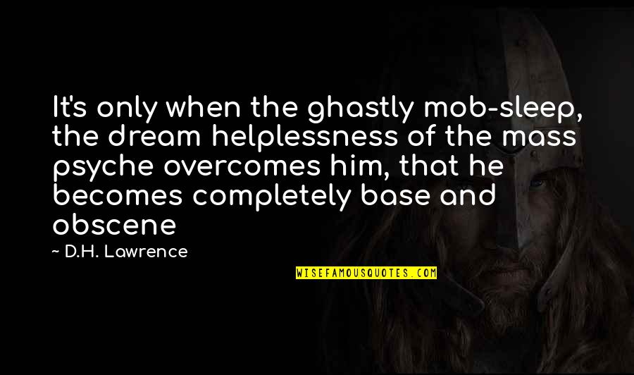 Sleep And Dream Quotes By D.H. Lawrence: It's only when the ghastly mob-sleep, the dream Sleep And Dream Quotes By D.H. Lawrence: It's only when the ghastly mob-sleep, the dream