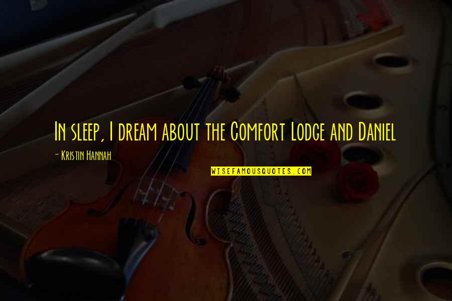 Sleep And Dream Quotes By Kristin Hannah: In sleep, I dream about the Comfort Lodge Sleep And Dream Quotes By Kristin Hannah: In sleep, I dream about the Comfort Lodge