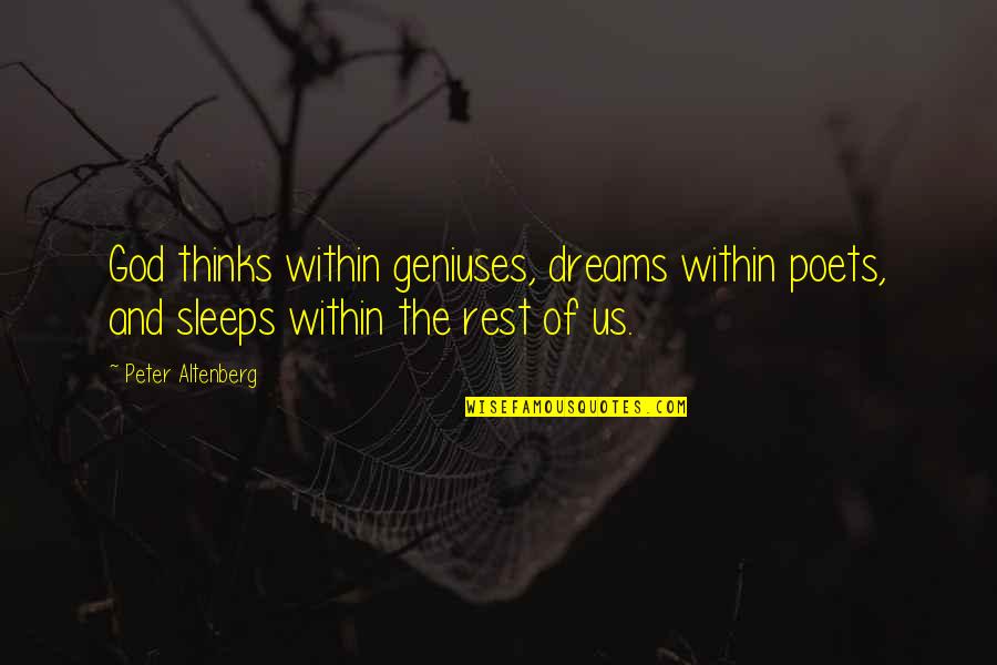 Sleep And Dream Quotes By Peter Altenberg: God thinks within geniuses, dreams within poets, and