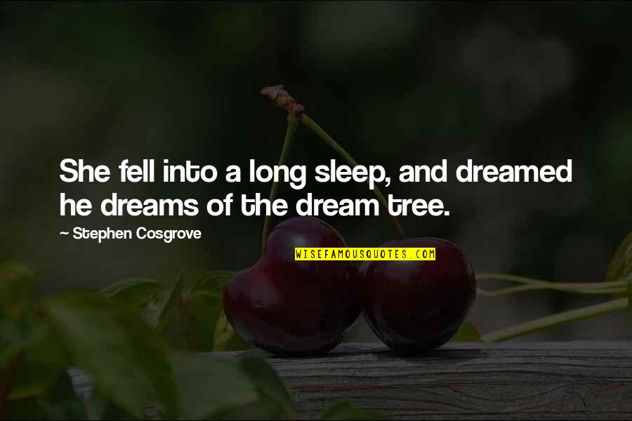Sleep And Dream Quotes By Stephen Cosgrove: She fell into a long sleep, and dreamed