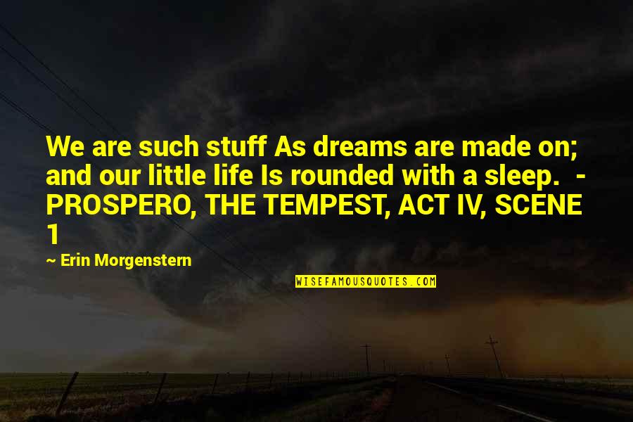 Sleep And Dreams Quotes By Erin Morgenstern: We are such stuff As dreams are made