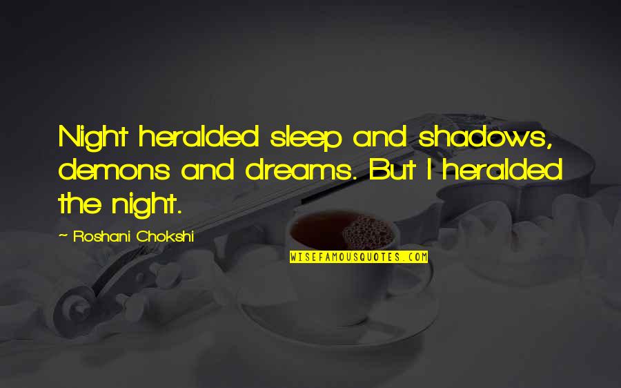 Sleep And Dreams Quotes By Roshani Chokshi: Night heralded sleep and shadows, demons and dreams.