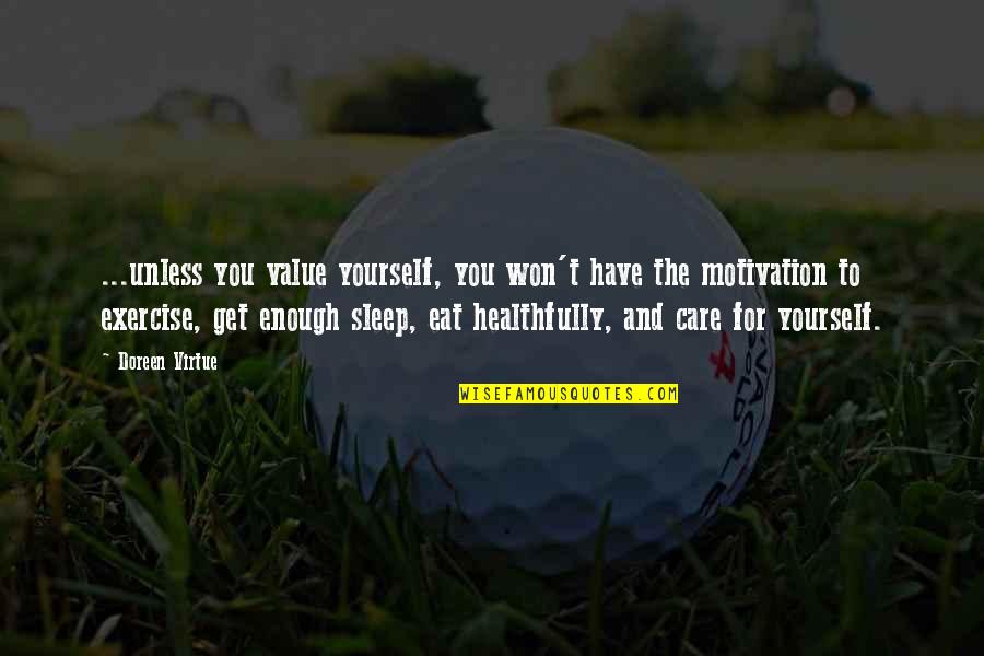 Sleep And Eat Quotes By Doreen Virtue: ...unless you value yourself, you won't have the