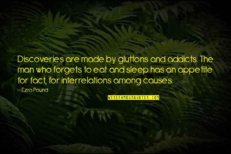 Sleep And Eat Quotes By Ezra Pound: Discoveries are made by gluttons and addicts. The
