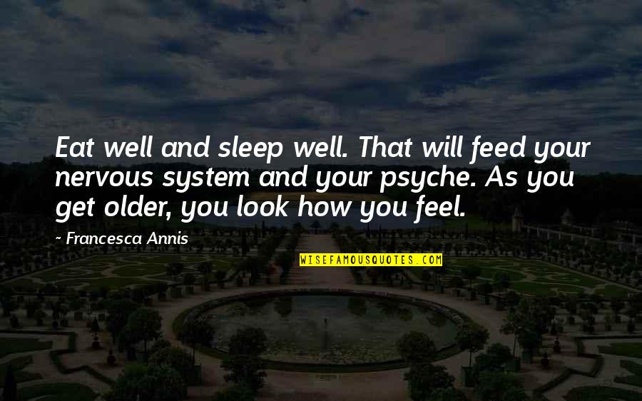 Sleep And Eat Quotes By Francesca Annis: Eat well and sleep well. That will feed