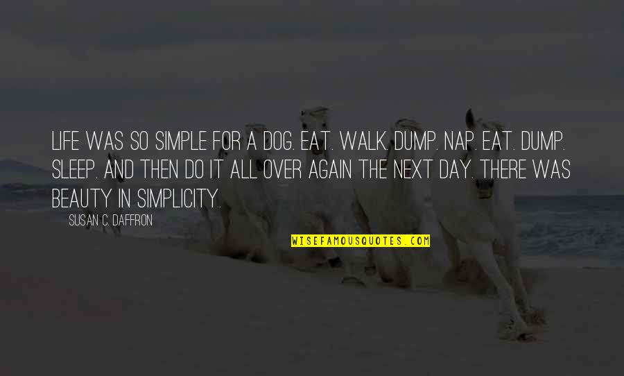 Sleep And Eat Quotes By Susan C. Daffron: Life was so simple for a dog. Eat.