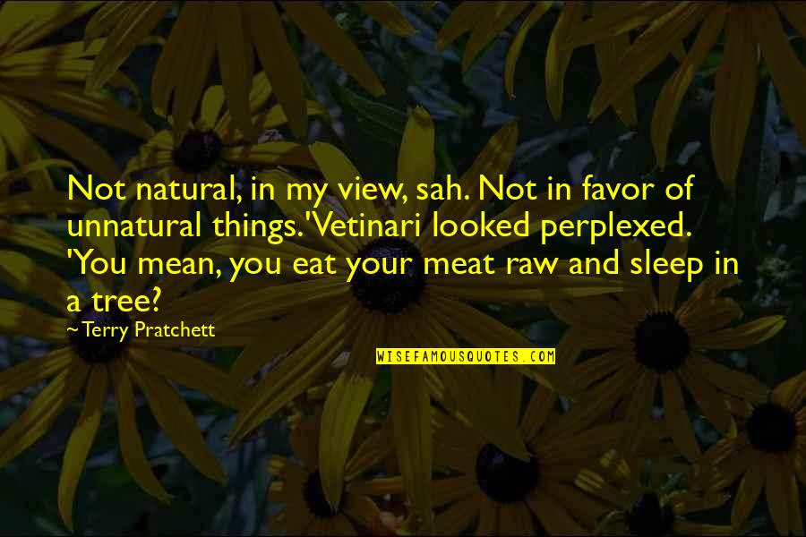 Sleep And Eat Quotes By Terry Pratchett: Not natural, in my view, sah. Not in