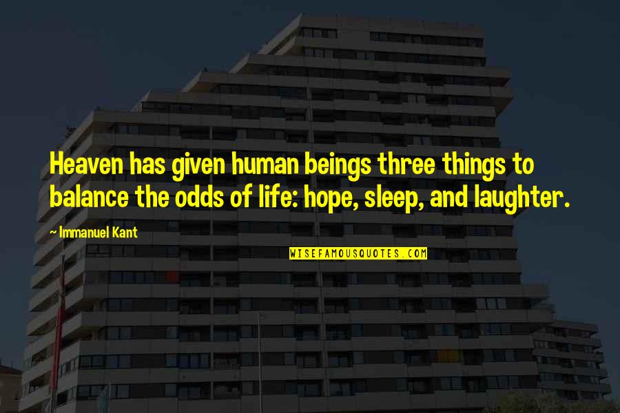 Sleep And Laughter Quotes By Immanuel Kant: Heaven has given human beings three things to Sleep And Laughter Quotes By Immanuel Kant: Heaven has given human beings three things to