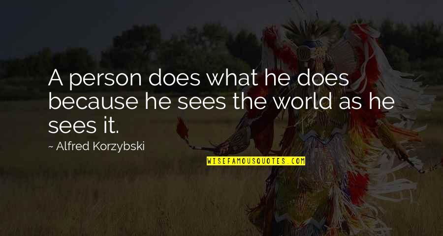 Sleep And Music Quotes By Alfred Korzybski: A person does what he does because he Sleep And Music Quotes By Alfred Korzybski: A person does what he does because he