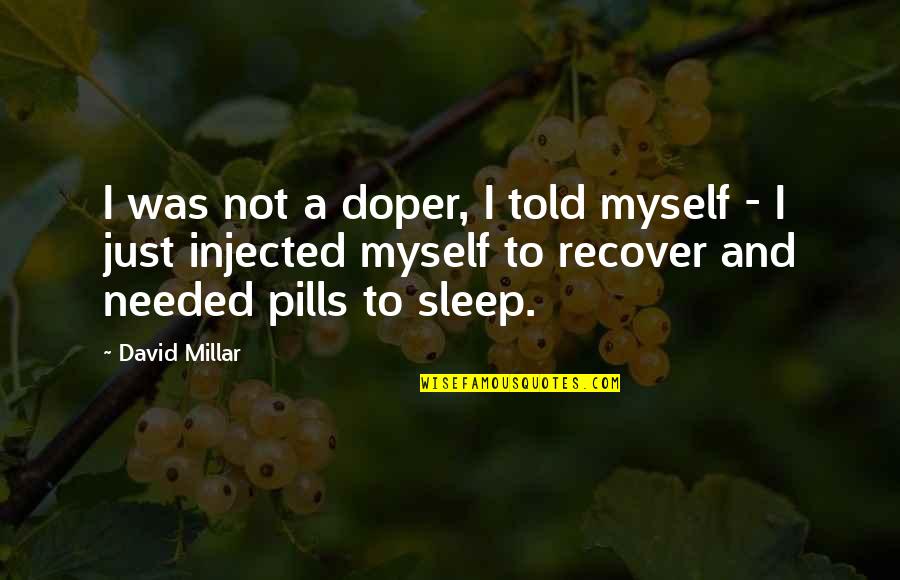 Sleep And Pain Quotes By David Millar: I was not a doper, I told myself