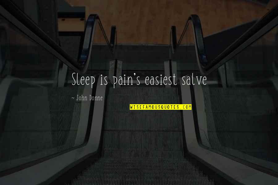 Sleep And Pain Quotes By John Donne: Sleep is pain's easiest salve