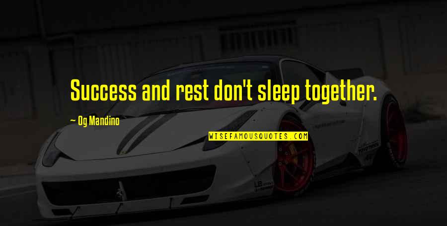 Sleep And Rest Quotes By Og Mandino: Success and rest don't sleep together.