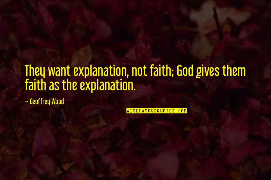 Sleep And School Quotes By Geoffrey Wood: They want explanation, not faith; God gives them