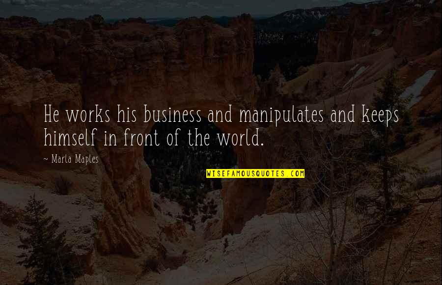 Sleep And School Quotes By Marla Maples: He works his business and manipulates and keeps