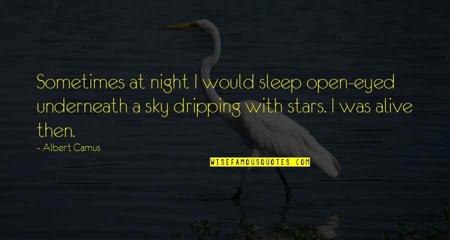 Sleep And Stars Quotes By Albert Camus: Sometimes at night I would sleep open-eyed underneath