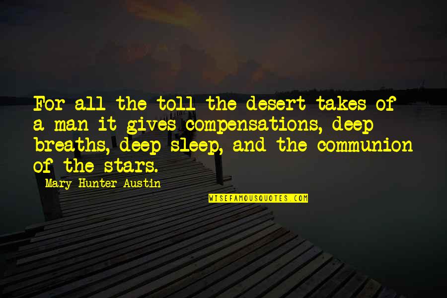Sleep And Stars Quotes By Mary Hunter Austin: For all the toll the desert takes of