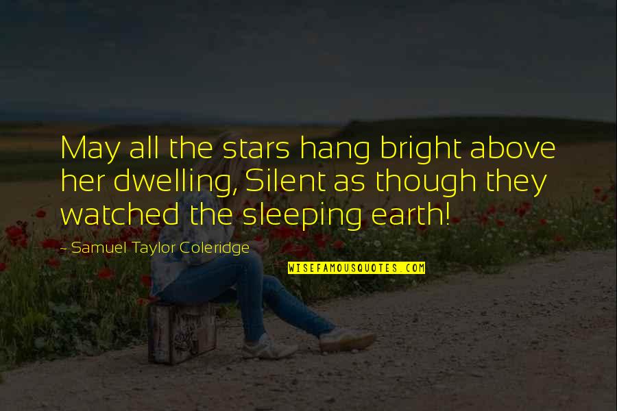 Sleep And Stars Quotes By Samuel Taylor Coleridge: May all the stars hang bright above her