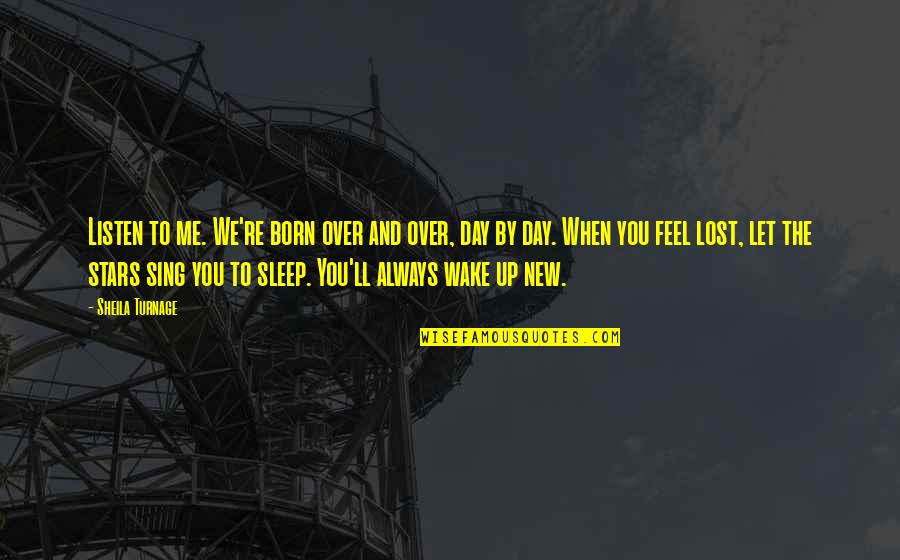 Sleep And Stars Quotes By Sheila Turnage: Listen to me. We're born over and over,