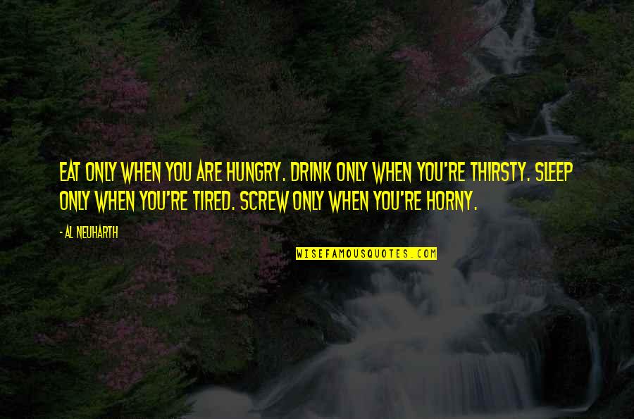 Sleep And Tired Quotes By Al Neuharth: Eat only when you are hungry. Drink only