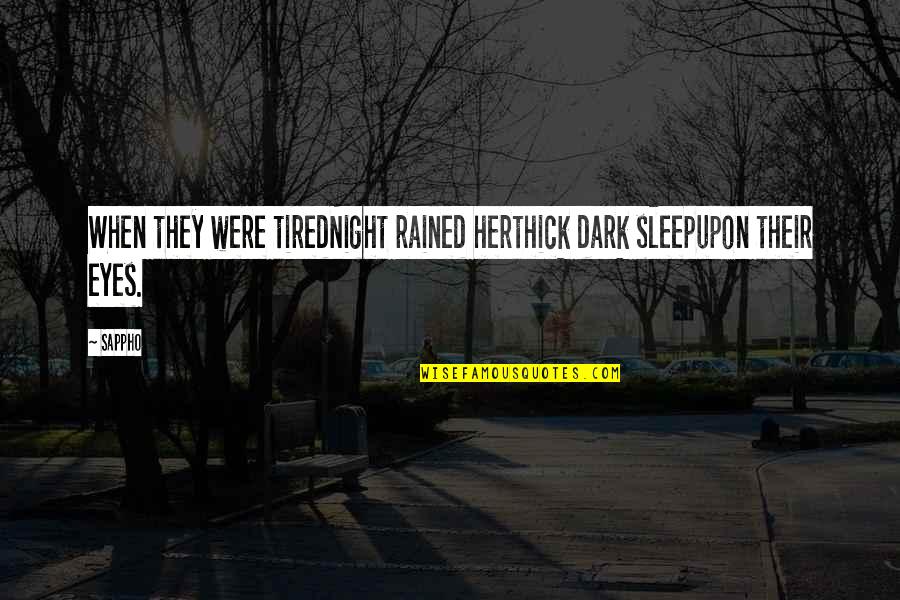 Sleep And Tired Quotes By Sappho: When they were tiredNight rained herthick dark sleepupon