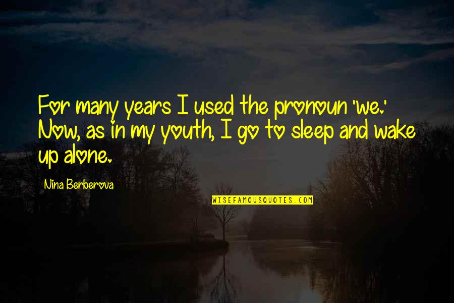 Sleep And Wake Up Quotes By Nina Berberova: For many years I used the pronoun 'we.'