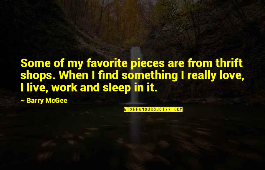 Sleep And Work Quotes By Barry McGee: Some of my favorite pieces are from thrift