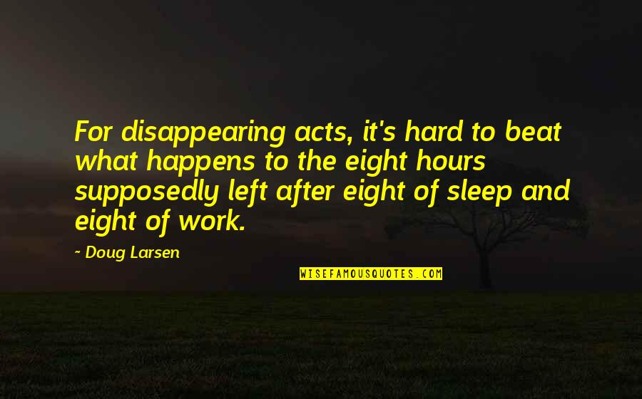 Sleep And Work Quotes By Doug Larsen: For disappearing acts, it's hard to beat what