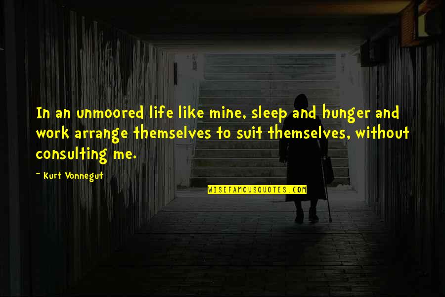 Sleep And Work Quotes By Kurt Vonnegut: In an unmoored life like mine, sleep and