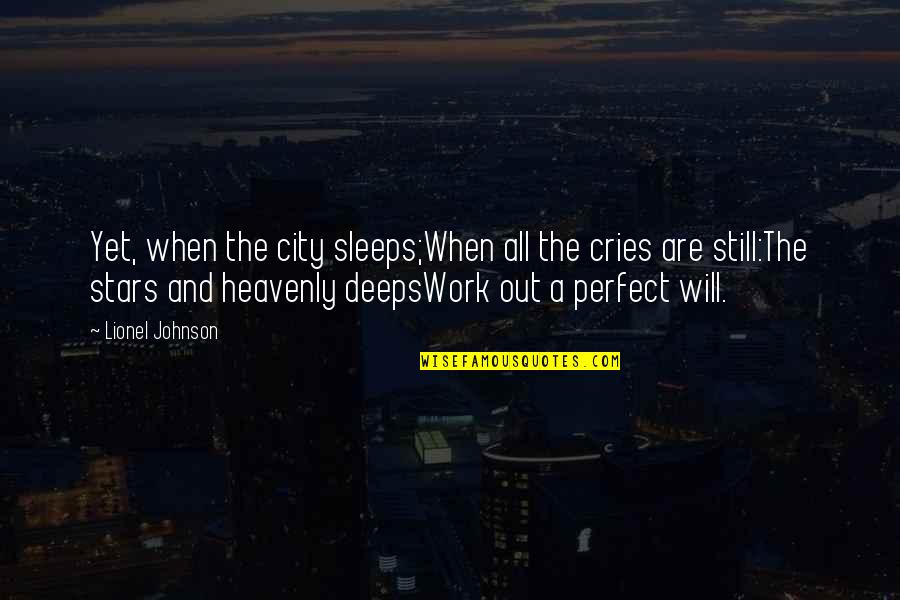 Sleep And Work Quotes By Lionel Johnson: Yet, when the city sleeps;When all the cries