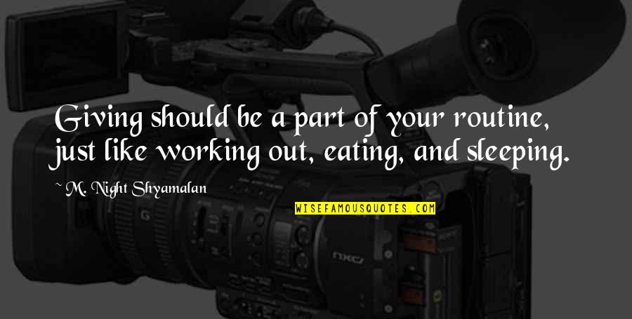 Sleep And Work Quotes By M. Night Shyamalan: Giving should be a part of your routine,