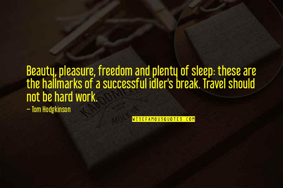 Sleep And Work Quotes By Tom Hodgkinson: Beauty, pleasure, freedom and plenty of sleep: these