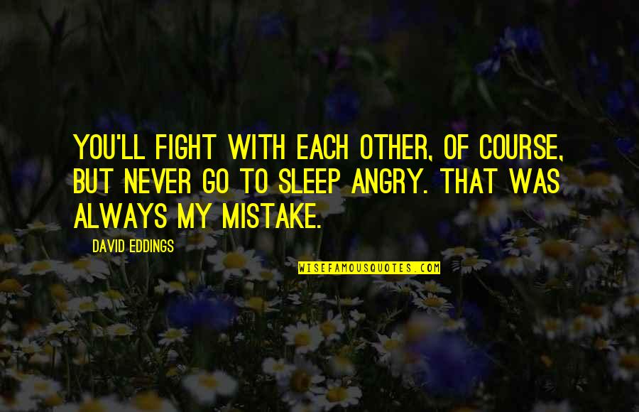 Sleep Angry Quotes By David Eddings: You'll fight with each other, of course, but Sleep Angry Quotes By David Eddings: You'll fight with each other, of course, but