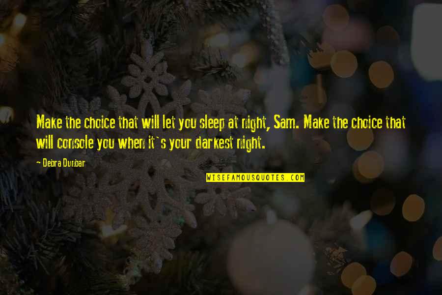 Sleep At Quotes By Debra Dunbar: Make the choice that will let you sleep Sleep At Quotes By Debra Dunbar: Make the choice that will let you sleep