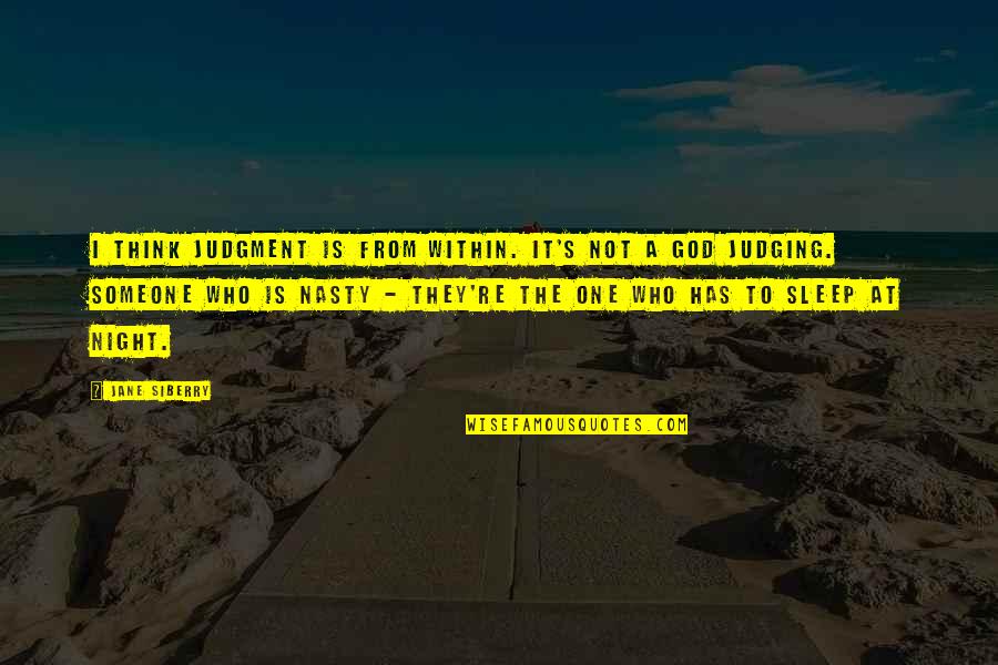 Sleep At Quotes By Jane Siberry: I think judgment is from within. It's not Sleep At Quotes By Jane Siberry: I think judgment is from within. It's not