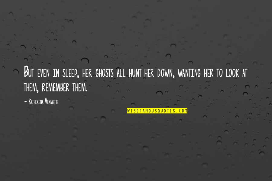 Sleep At Quotes By Katherena Vermette: But even in sleep, her ghosts all hunt Sleep At Quotes By Katherena Vermette: But even in sleep, her ghosts all hunt