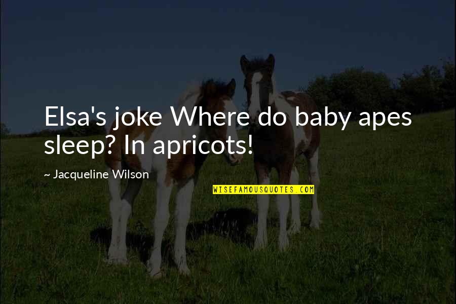 Sleep Baby Quotes By Jacqueline Wilson: Elsa's joke Where do baby apes sleep? In