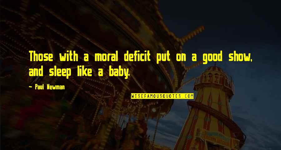 Sleep Baby Quotes By Paul Newman: Those with a moral deficit put on a