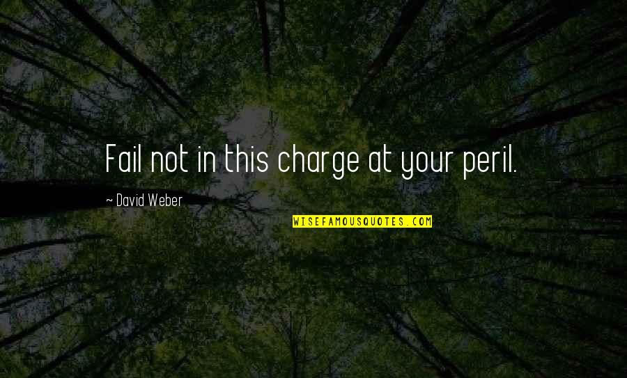 Sleep Being Overrated Quotes By David Weber: Fail not in this charge at your peril.